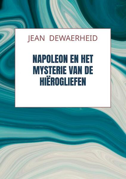 Napoleon en het Mysterie van de Hiërogliefen - Jean DEWAERHEID (ISBN 9789464920420)