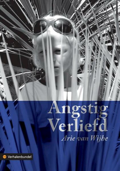 Angstig Verliefd - Arie van Wijhe (ISBN 9789048409921)