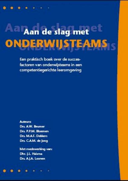 Aan de slag met onderwijsteams - M.A.F. Dekkers, C.A.M. Jong, A.W. Beumer (ISBN 9789077333129)