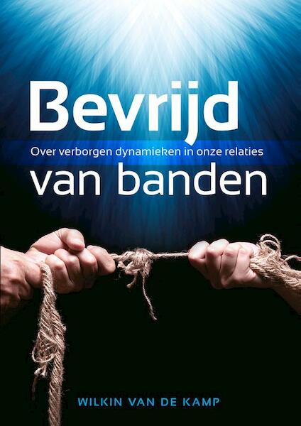 Bevrijd van banden - Wilkin van de Kamp (ISBN 9789490254032)