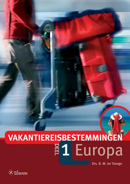 Vakantiereisbestemmingen Deel 1 Europa en Nederland - B.W. ter Steege (ISBN 9789059726468)