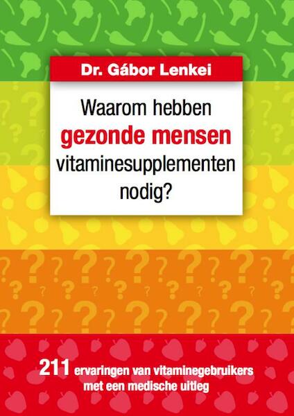 Waarom hebben gezonde mensen vitaminesupplementen nodig? - Gábor Lenkei (ISBN 9789081738828)