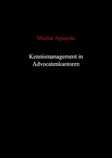 Kennismanagement in advocatenkantoren - Martin Apistola (ISBN 9789461931702)