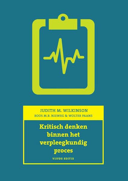Kritisch denken binnen het veprleegkundig proces - Judith M. Wilkinson (ISBN 9789043023368)