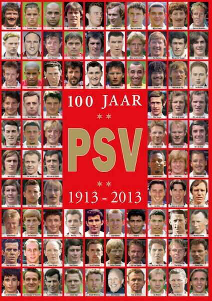 100 jaar PSV - Hugo Borst, Jacques Hendriks, Guus van Holland, Kees Jansma (ISBN 9789491555107)
