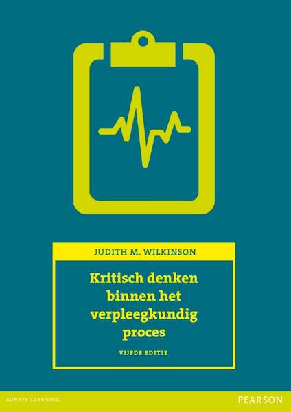 Kritisch denken binnen het verpleegkundig proces - Judith M. Wilkinson (ISBN 9789043031301)