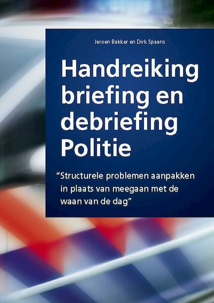 Handreiking briefing en debriefing politie - Jeroen Bakker, Spaans Dirk (ISBN 9789490045104)