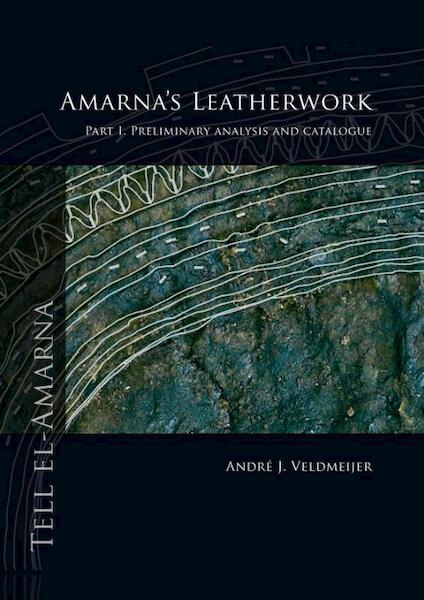 Amarna's leatherwork part I. Preliminary analysis and catalogue - André J. Veldmeijer (ISBN 9789088900754)
