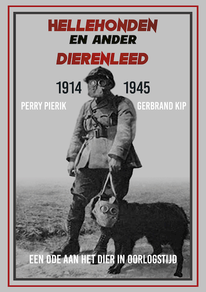 Hellehonden en ander dierenleed 1914 - 1945 - Perry Pierik, G. Kip (ISBN 9789059118379)