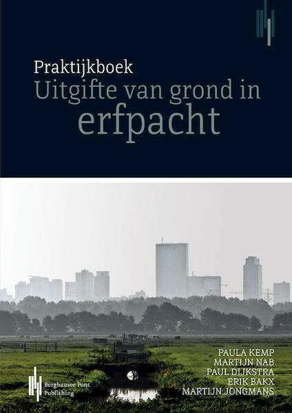 Praktijkboek uitgifte van grond in erfpacht - P.C.M. Kemp, M. Nab, P.G. Dijkstra, E.H.C. Bakx (ISBN 9789491930188)