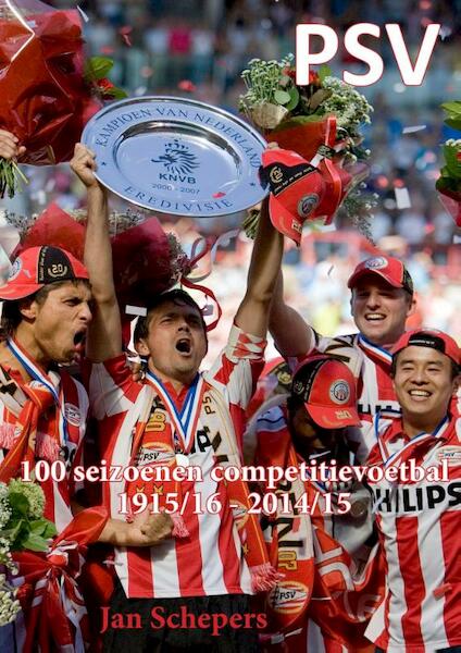 PSV 100 seizoenen competitievoetbal - Jan Schepers (ISBN 9789492247094)