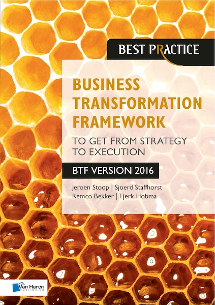 Business Transformation Framework - To get from Strategy to Execution - Jeroen Stoop, Sjoerd Staffhorst, Remco Bekker, Tjerk Hobma (ISBN 9789401800266)