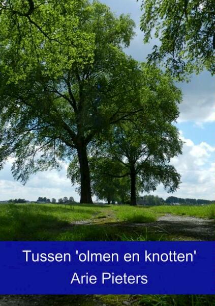 Tussen 'olmen en knotten' - Arie Pieters (ISBN 9789463180313)
