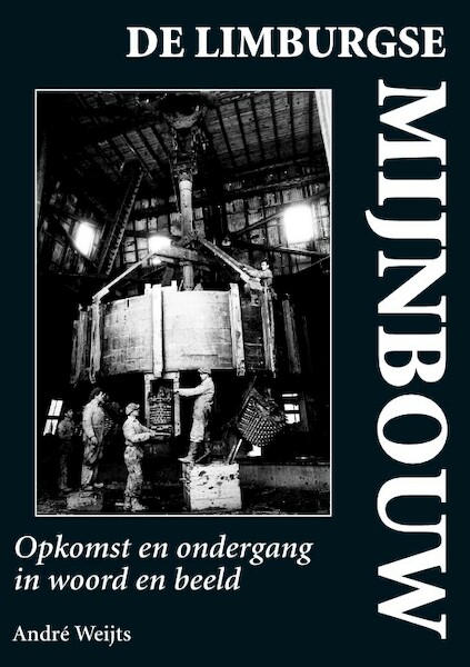 De Limburgse mijnbouw - André Weijts (ISBN 9789038925561)
