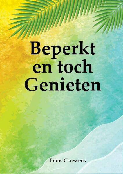 Beperkt en toch Genieten - Frans Claessens (ISBN 9789492212238)