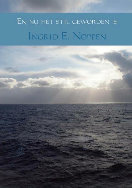 En nu het stil geworden is - Ingrid E. Noppen (ISBN 9789463427869)