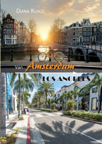 Van Amsterdam naar Los Angeles - Kunze Diana (ISBN 9789402244427)