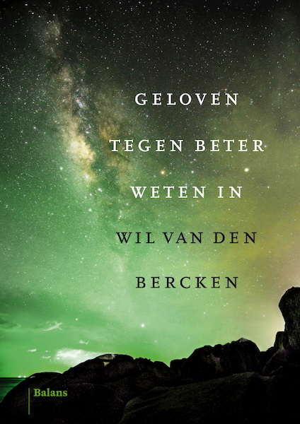Geloven tegen beter weten in - Wil van den Bercken (ISBN 9789463820134)