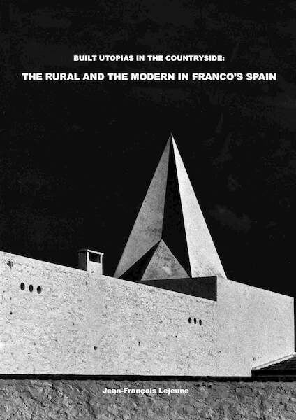 Built Utopias in the Countryside: The Rural and the Modern in Franco’s Spain - Jean-François Lejeune (ISBN 9789463661690)