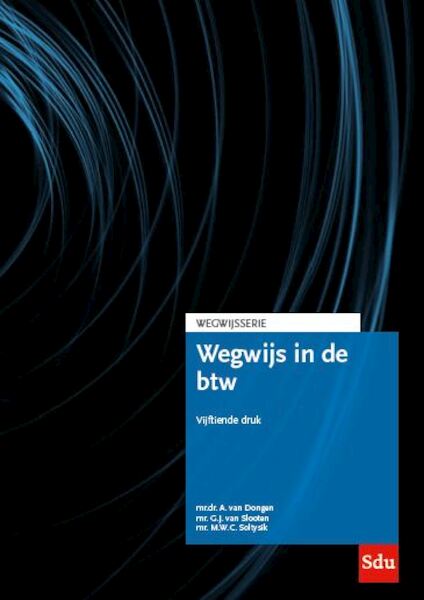 Wegwijs in de BTW - A. van Dongen, G.J. van Slooten, M.W.C. Soltysik (ISBN 9789012405102)