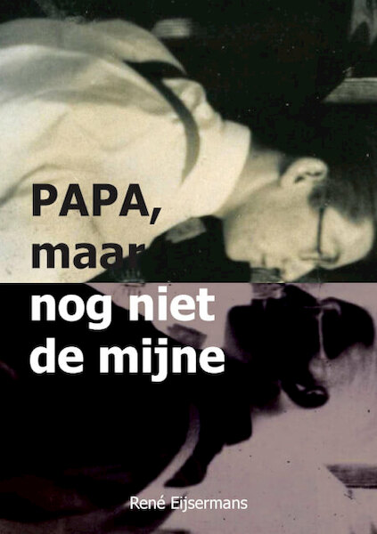 Papa, maar nog niet de mijne - René Eijsermans (ISBN 9789090329338)