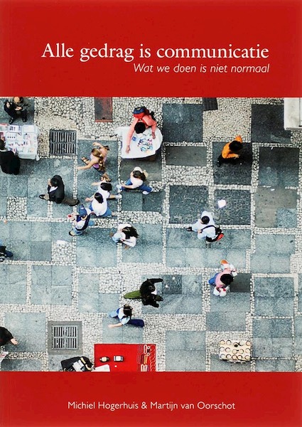 Alle gedrag is communicatie - M. Hogerhuis, M. van Oorschot (ISBN 9789066658004)