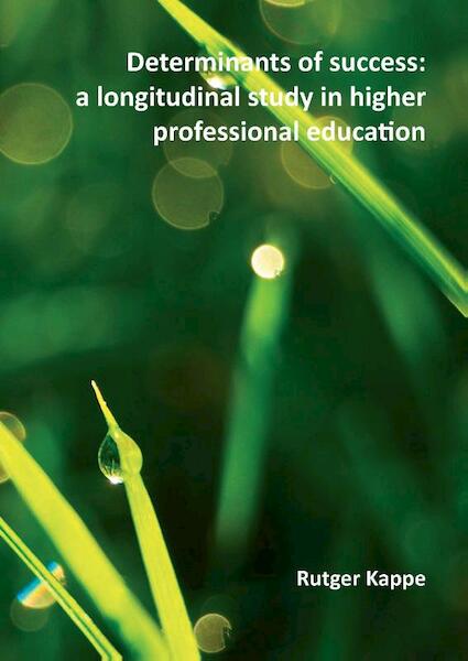 Determinants of success: a longitudinal study in higher professional education - Rutger Kappe (ISBN 9789088913464)
