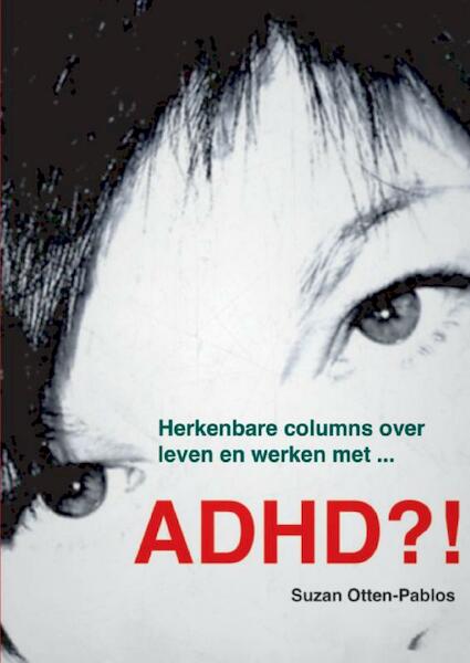 ADHD?! - Suzan Otten-Pablos (ISBN 9789461931924)