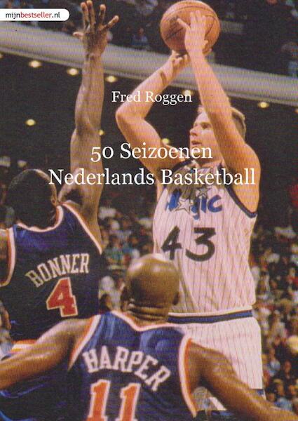 50 Seizoenen Nederlands Basketball - Fred Roggen (ISBN 9789491080456)