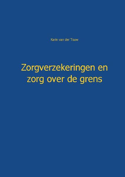 Zorgverzekeringen en zorg over de grens - Karin van der Touw (ISBN 9789461934307)