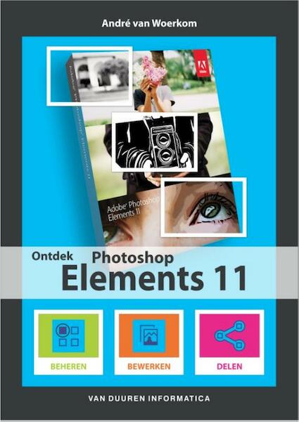 Ontdek Photoshop Elements XI - Andre van Woerkom, André van Woerkom (ISBN 9789059405844)