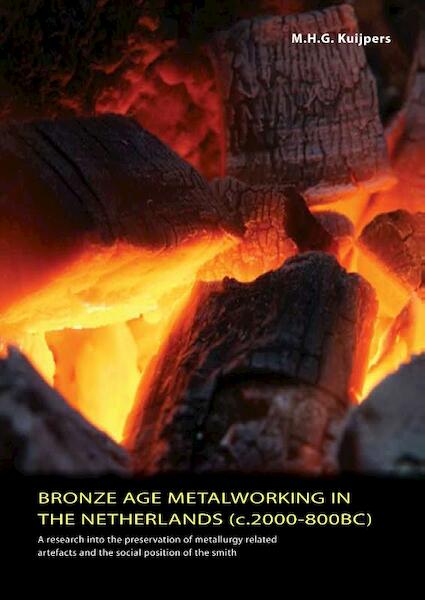 Bronze Age metalworking in the Netherlands (c. 2000 - 800 BC) - M.H.G. Kuijpers (ISBN 9789088900150)