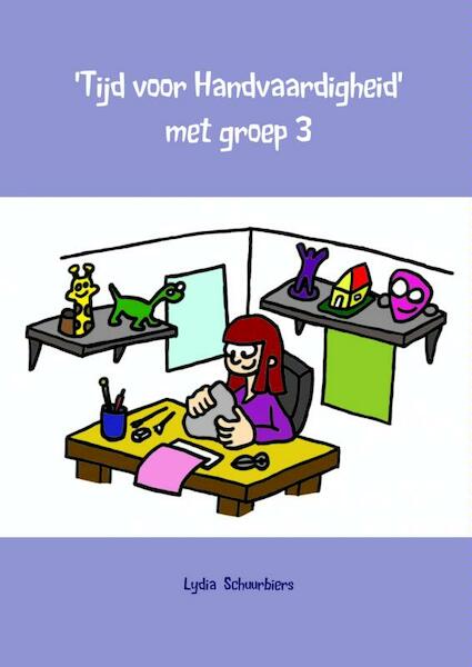 Tijd voor handvaardigheid met groep 3 - Lydia Schuurbiers (ISBN 9789402106466)