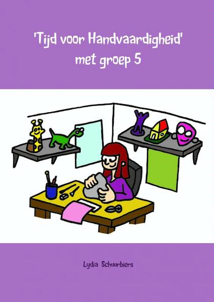 Tijd voor handvaardigheid met groep 5 - Lydia Schuurbiers (ISBN 9789402107166)