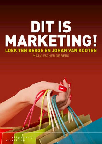 Dit is marketing! - Loek ten Berge, Johan van Kooten, Esther de Berg (ISBN 9789046961605)