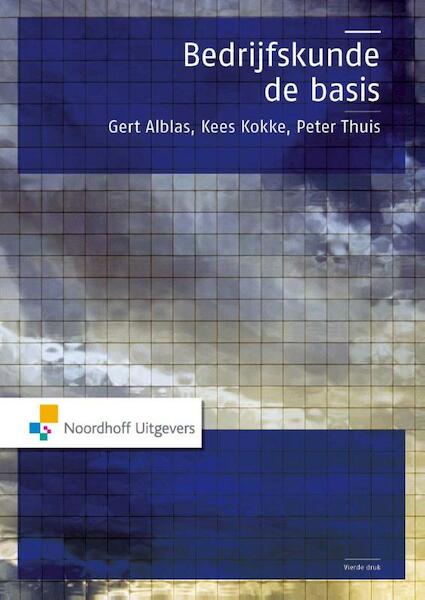 Bedrijfskunde, de basis - Gert Alblas, Peter Thuis, Kees Kokke (ISBN 9789001842796)