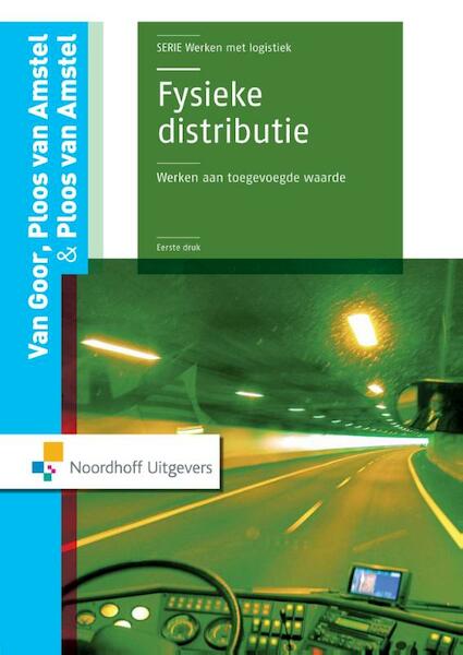 Fysieke distributie: werken aan toegevoegde waarde - A.R. van Goor, M.J. van Ploos van Amstel, W. Ploos van Amstel (ISBN 9789001844035)