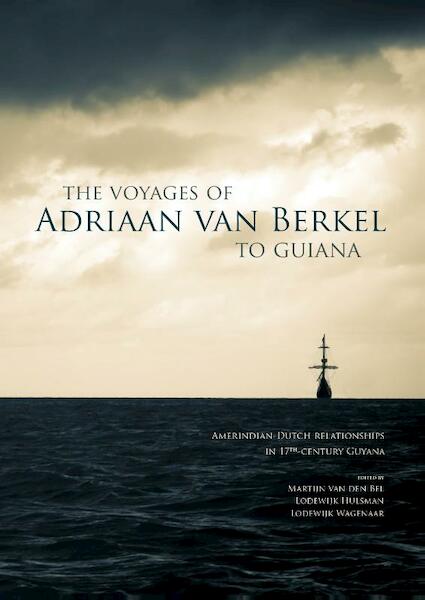 The voyages of Adriaan van Berkel to Guiana - Martijn van den Bel, Lodewijk Hulsman, Lodewijk Wagenaar (ISBN 9789088902635)