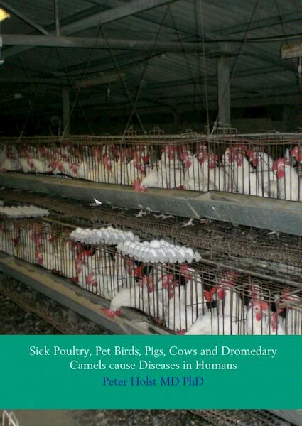 Sick poultry, pet birds, pigs, cows and dromedary camels cause diseases in humans - Peter Holst (ISBN 9789402119831)