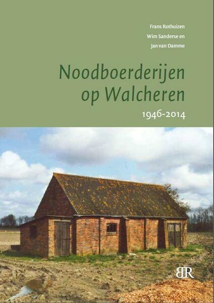 Noodboerderijen op Walcheren - Frans Rothuizen, Wim Sanderse, Jan Van Damme (ISBN 9789079875603)