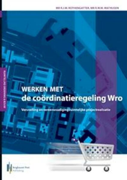 Werken met de coördinatieregeling Wro - R.J.W. Rothengatter, R.W.M. Mathijsen (ISBN 9789491073274)
