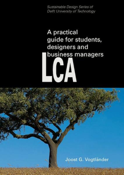 A practical guide to LCA for students designers and business managers - Joost G. Vogtlander (ISBN 9789065623614)