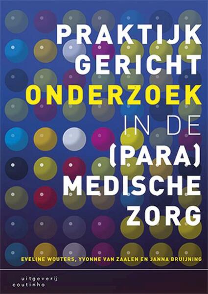 Praktijkgericht onderzoek in de (para)medische zorg - Eveline Wouters, Yvonne van Zaalen, Janna Bruijning (ISBN 9789046904275)