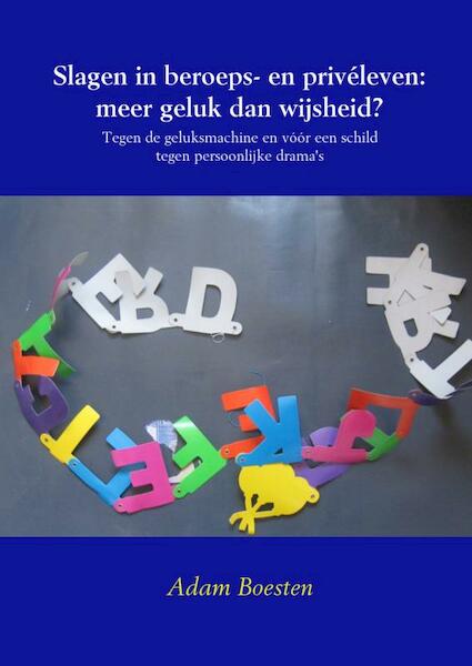 Slagen in beroeps- en privéleven: meer geluk dan wijsheid ? - Adam Boesten (ISBN 9789402124040)