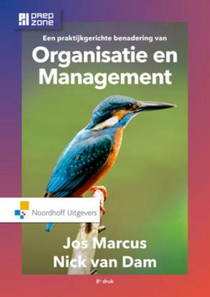 Een praktijkgerichte benadering van organisatie en management - Nick van Dam, Jos Marcus (ISBN 9789001850241)
