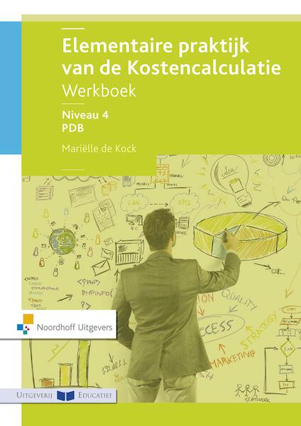 Elementaire praktijk van de kostencalculatie werkboek - Matiëlle de Kock (ISBN 9789001874742)