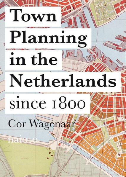 Town planning in the Netherlands since 1800 - Cor Wagenaar (ISBN 9789462082410)