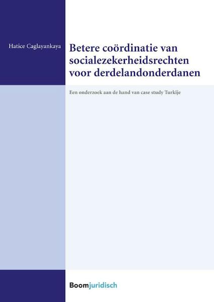 Mogelijkheden voor betere coördinatie van socialezekerheidsrechten voor naar de EU gemigreerde en vanuit de EU gemigreerde derdelandonderdanen - Hatice Caglayankaya (ISBN 9789462902022)