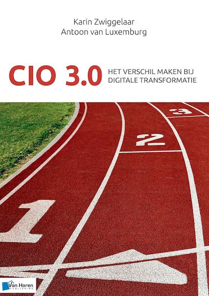 CIO 3.0 - Het verschil maken in het tijdperk van digitale transformatie - Karin Zwiggelaar, Antoon van Luxemburg (ISBN 9789401806251)