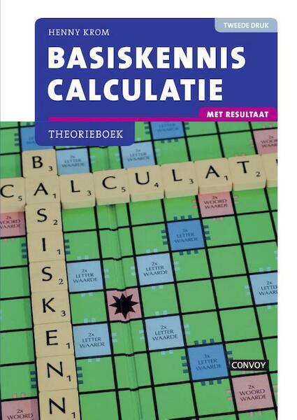 Basiskennis calculatie met resultaat theorieboek 2e druk - Henny Krom (ISBN 9789463170307)